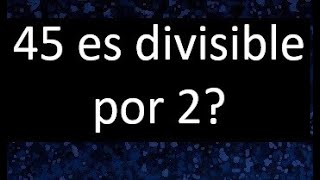 45 es divisible por 2  porque [upl. by Priestley]