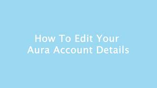 How to Change Your Aura Account Details [upl. by Beyer]