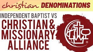 Independent Baptist vs Christian and Missionary Alliance  Whats the difference [upl. by Lola476]