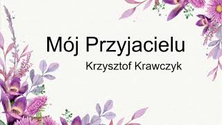 Mój Przyjacielu  Krzysztof Krawczyk Lyric [upl. by Erialc815]