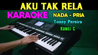 AKU TAK RELA  Tonny Pereira  KARAOKE Nada Pria HD [upl. by Elleuqar]