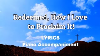 Redeemed How I Love to Proclaim It  Piano  Lyrics  Accompaniment [upl. by Euginom]