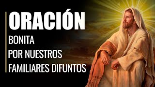 🙏 Oración Bonita por nuestros FAMILIARES DIFUNTOS y FALLECIDOS ⚰️ [upl. by Entsirhc]