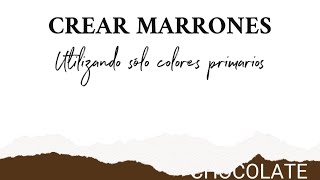 ¿Cómo crear marrones con los colores primarios Colores Tierra [upl. by Ahsirahc595]