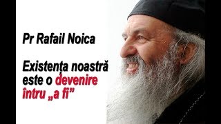 Pr Rafail Noica  Existența noastră este o devenire întru „a fi” [upl. by Colley]