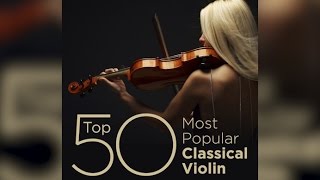 Top 50 Best Classical Violin Music [upl. by Sucramat477]