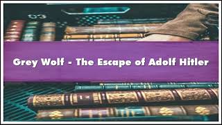 Grey Wolf  The Escape of Adolf Hitler Audiobook [upl. by Reina]