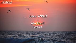 Juice WRLD  My Fault Lyrics [upl. by Noremmac]