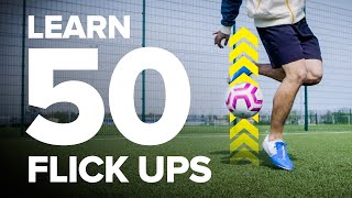 LEARN 50 FLICK UPS  football skills tutorial [upl. by Ynove]