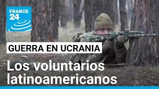 Los voluntarios latinoamericanos del Ejército ucraniano [upl. by Arratal]