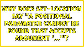 Why does SetLocation say quotA positional parameter cannot be found that accepts argument quot [upl. by Bethesda]