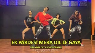 Ek Pardesi Mera Dil Le Gaya Remix  Sophie Chaudhary  dancepeople  Arunima Dey Choreography [upl. by Maurreen]