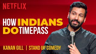 How Indians Do Timepass  Kanan Gill StandUp Comedy  Netflix India [upl. by Sedlik290]