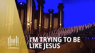 Im Trying to Be Like Jesus 2013  The Tabernacle Choir [upl. by Yaj]