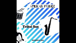 AFRIKAN PRINCE Tribal Sax [upl. by Martina108]