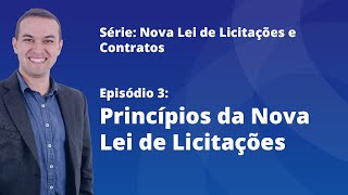 Nova Lei de Licitações E3  Princípios da Nova Lei de Licitações [upl. by Ahsillek]