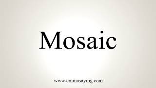 How To Pronounce Mosaic [upl. by Beatrice]