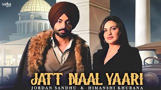 Jatt Naal Yaari  Jordan Sandhu  Himanshi Khurana  Arjan Virk  The Kidd  New Punjabi Songs 2021 [upl. by Ellitnahc]