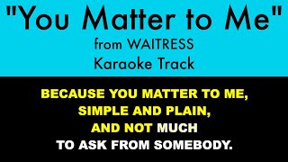 quotYou Matter to Mequot from Waitress  Karaoke Track with Lyrics on Screen [upl. by Lusa]