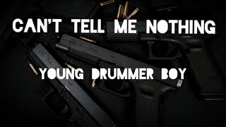 Young Drummer Boy  Cant Tell Me Nothing LYRICS [upl. by Chaiken530]