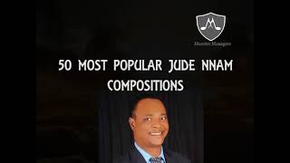 50 Most Popular Jude Nnam Compositions [upl. by Floss]