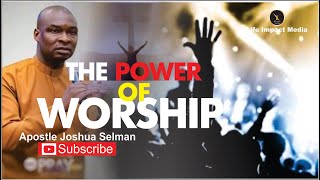 THE POWER OF WORSHIP  APOSTLE JOSHUA SELMAN [upl. by Olympe789]