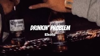 Ekolu  Drinkin Problem Lyrics [upl. by Gnaoh]