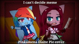 I cant decide meme Pinkamena Diane Pie cover Gacha club [upl. by Aicak864]