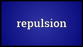 Repulsion Meaning [upl. by Sylvan]