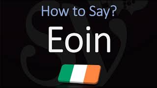 How to Pronounce Eoin CORRECTLY [upl. by Doownyl]