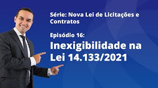 Nova Lei de Licitações E16  Inexigibilidade na Lei 1413321 [upl. by Imogen]