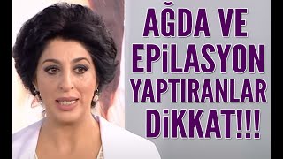 Ağda ve epilasyon yaptıranlar dikkat Şems Arslandan önemli uyarı [upl. by Ennoid]