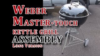 Weber MasterTouch Kettle Grill Assembly  LONGER VIDEO [upl. by Strenta]