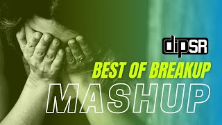 Best Of Breakup Mashup  Dip SR x SR Production  Heart Touching Songs [upl. by Ahsieken678]