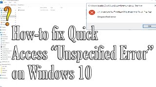 HowTo Fix Quick Access quotUnspecified Errorquot on Windows 10 [upl. by Aldon342]