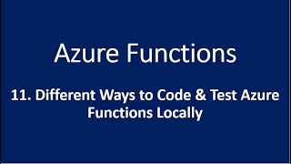 11 Different Ways to Code amp Test Azure Functions Locally [upl. by Metts]