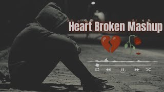 Heart Broken Mashup  Heart Touching Songs  Breakup Songs [upl. by Annmarie]