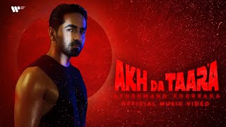 Akh Da Taara  Official Music Video  Ayushmann Khurrana [upl. by Chrysler892]