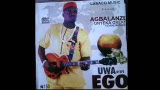 Agbalanze Onyeka Okeke  Uwa Nefe Ego  Nigerian Highlife Music [upl. by Baoj]