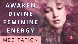 Awaken Your Divine Feminine Energy Connect With Your Inner Goddess Guided Meditation [upl. by Ymmak]