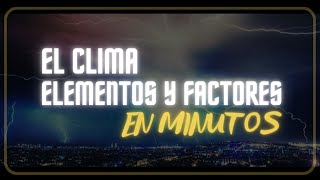 EL CLIMA ELEMENTOS Y FACTORES CLIMÁTICOS en minutos [upl. by Marji]