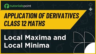 Class 12 Maths  Local Maxima and Local Minima  Application of Derivatives Class 12 Tutorialspoint [upl. by Mayhs]