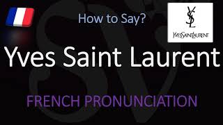 How to Pronounce Yves Saint Laurent CORRECTLY [upl. by Veneaux]