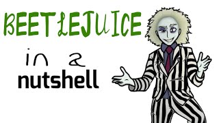 Beetlejuice in a Nutshell [upl. by Karlie]