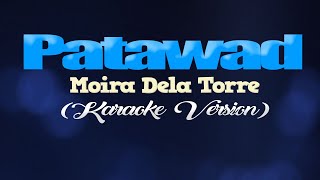 PATAWAD  Moira Dela Torre KARAOKE VERSION [upl. by Newra]