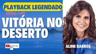 VITÓRIA NO DESERTO  PLAYBACK LEGENDADO  ALINE BARROS [upl. by Nauqyaj49]