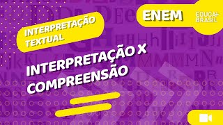 INTERPRETAÇÃO TEXTUAL  Interpretação X Compreensão ENEM [upl. by Quill273]