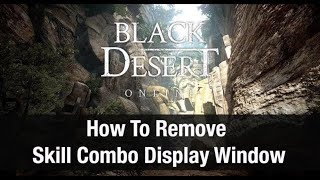 Black Desert Online ★ How To Remove Skill Combo Display Window ★ [upl. by Yltneb654]