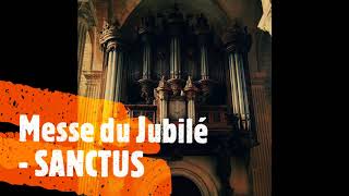 Messe du Jubilé  SANCTUS Orgue [upl. by Mcnelly776]