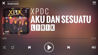 XPDC  Aku Dan Sesuatu Lirik [upl. by Aznecniv]